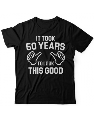Прикольная футболка с надписью "It took 50 years to look this good"